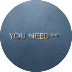 YOU NEED (ME)