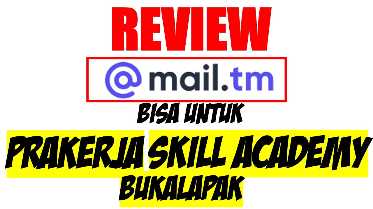 REVIEW MAIL.TM EMAIL ALTERNATIF UNTUK DAFTAR KARTU PRAKERJA, BUKALAPAK DAN SKILL ACADEMY